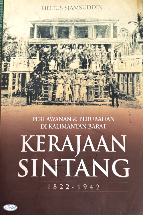 Perlawanan & Perubahan di Kalimantan Barat Kerajaan Sintang 1822-1942
